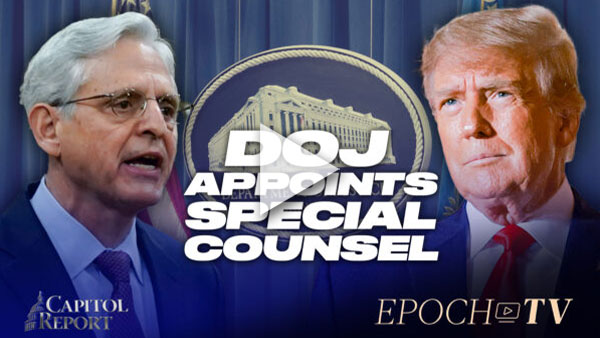 Capitol Report (Nov. 18): DOJ Appoints Special Counsel to Investigate Trump; CCP Manipulates US Immigration System