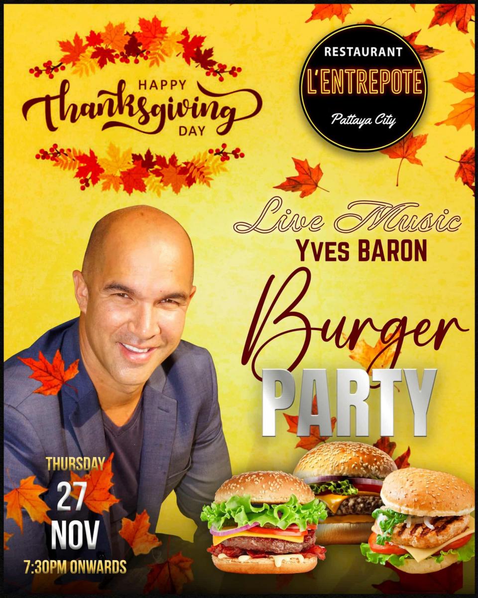 THURSDAY NOVEMBER 27 TH/ THANKS GIVING BURGER PARTY YVES BARON AT L ENTREPOTE PATTAYA Cover