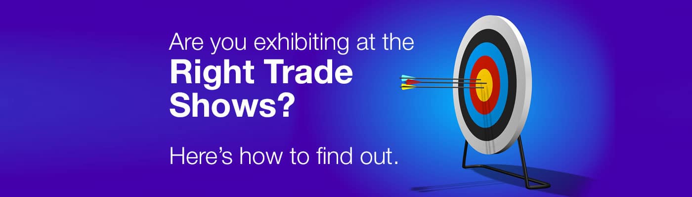 Are You Exhibiting at the Right Trade Shows? Heres How to Find Out.