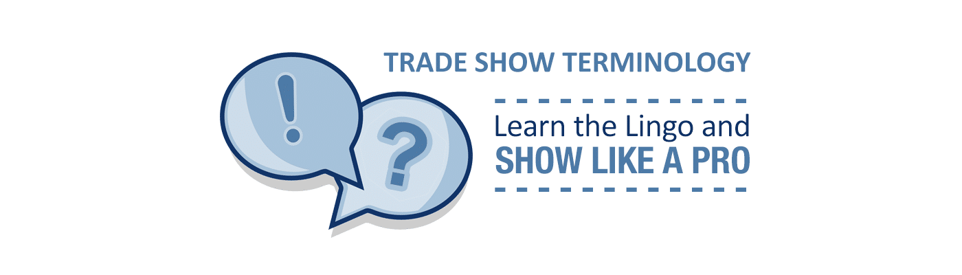 Trade Show Terminology: Learn the Lingo and Show Like a Pro