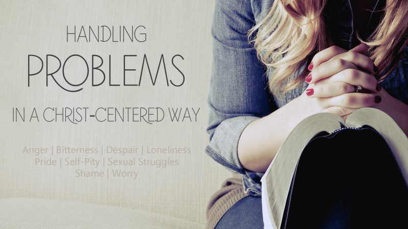 Handling Problems in a Christ-Centered Way 