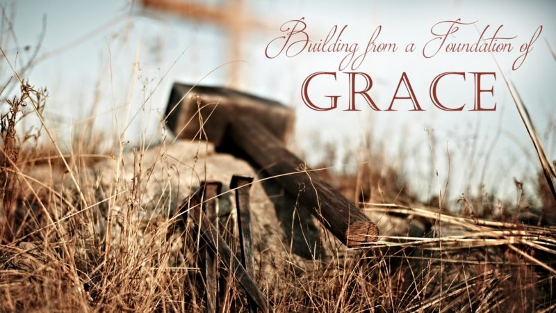 Building from a Foundation of Grace (an expository series from the book of Titus)