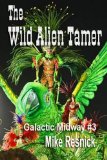 Mike Resnick Galactic Midway 1. Sideshow 2. The Three-legged Hootch Dancer 3. The Wild Alien Tamer 4. The Best Rootin' Tootin' Shootin' Gunslinger in the Whole Damned Galaxy