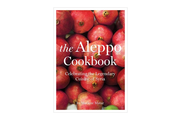 The Aleppo Cookbook: Celebrating the Legendary Cuisine of Syria