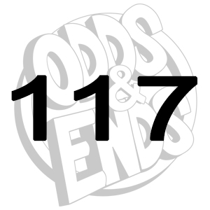 ODDS & ENDS - Episode 117: 117