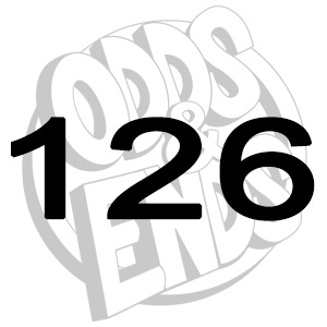 ODDS & ENDS - Episode 126: 126