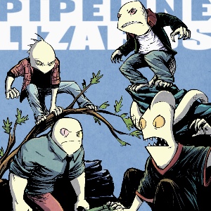 Pipeline Lizards - General Comic Series