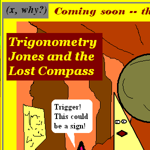 (x, why?) - Episode 4: Trigonometry Jones and the Lost Compass: the extended trailer