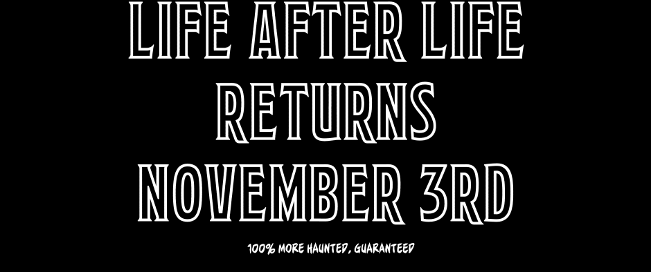 Life After Life - Episode 55, Page 1: Life After Life Returns Nov 3!