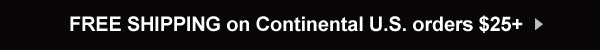 Free shipping on all continental U.S. orders over $25
