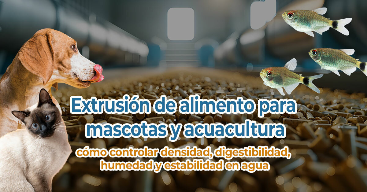 Extrusión-de-alimento-para-mascotas-y-acuacultura-cómo-controlar-densidad,-digestibilidad,-humedad-y-estabilidad-en-agua