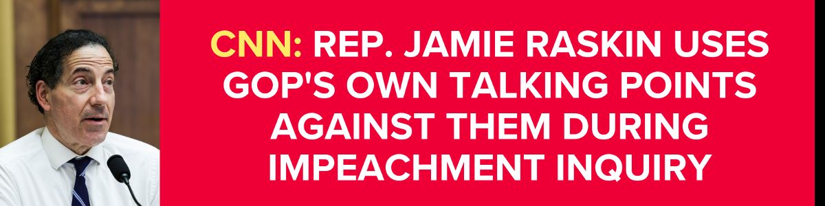 CNN: Rep. Jamie Raskin uses GOP's own talking points against them during impeachment inquiry
