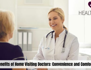 Benefits of Home Visiting Doctors: Convenience and Comfort