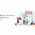 Beyond Ads: What a Real Fashion Marketing Agency Does Differently