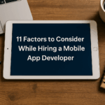 11 Factors to Consider While Hiring a Mobile App Developer