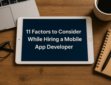 11 Factors to Consider While Hiring a Mobile App Developer