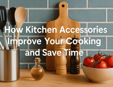 How Kitchen Accessories Improve Your Cooking and Save Time