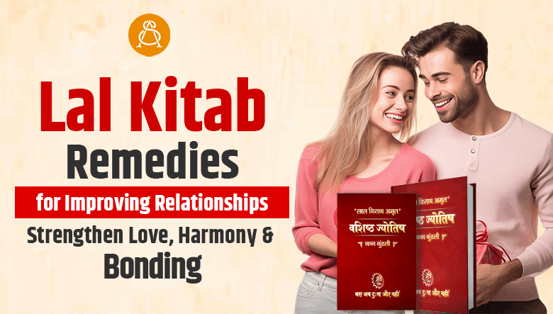 Lal Kitab Remedies for Improving Relationships: Strengthen Love, Harmony & Bonding