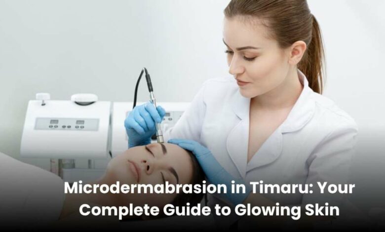 Microdermabrasion in Timaru: Your Complete Guide to Glowing Skin