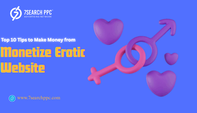 Top 10 Tips to Make Money from Monetize Erotic Website