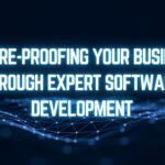 Future-Proofing Your Business Through Expert Software Development