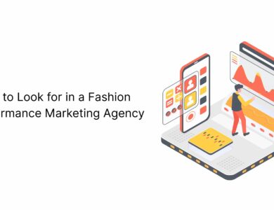 What to Look for in a Fashion Performance Marketing Agency