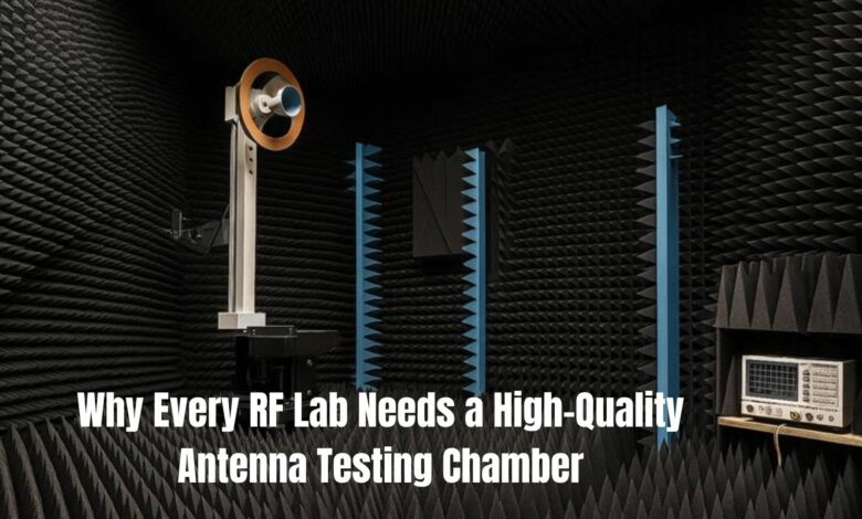 Why Every RF Lab Needs a High-Quality Antenna Testing Chamber