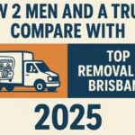 How 2 Men and a Truck Compare with Top Removalists Brisbane in 2025