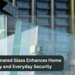 How Laminated Glass Enhances Home Safety and Everyday Security
