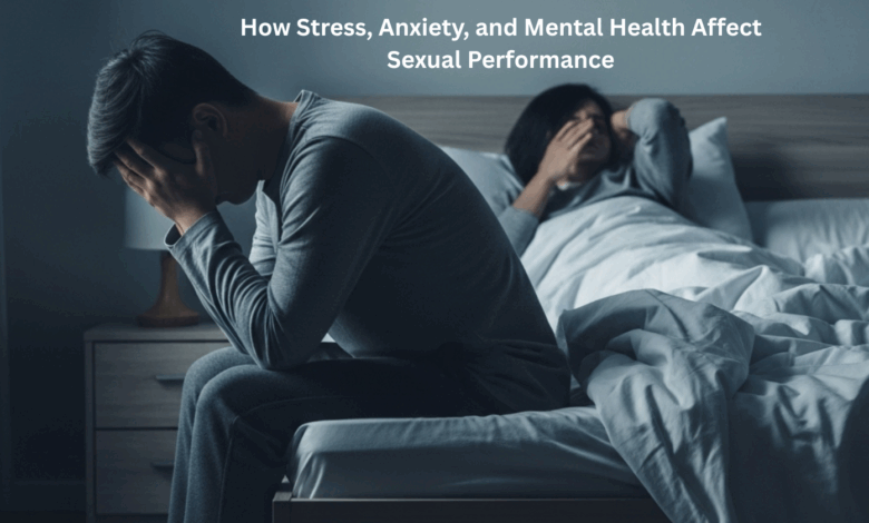How Stress, Anxiety, and Mental Health Affect Sexual Performance