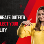 How to Create Outfits That Reflect Your Personality
