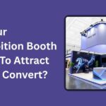 Is Your Exhibition Booth Built To Attract Or To Convert?