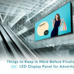 Key Things to Consider Before Finalizing an LED Panel for Advertising