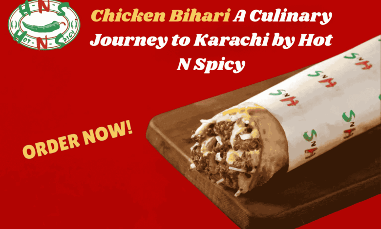 Chicken Bihari: A Culinary Journey to Karachi by Hot N Spicy
