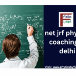 Best NET JRF Physics Coaching in Delhi for Aspiring Scholars