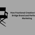 How Fractional Creative Directors Bridge Brand and Performance Marketing