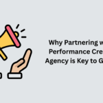 Why Partnering with a Performance Creative Agency is Key to Growth
