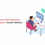 The Future of Web Application Development: Trends to Watch in 2025