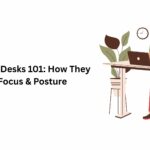 Standing Desks 101: How They Improve Focus & Posture