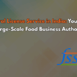 FSSAI Central License Service in India: Your Complete Guide to Large-Scale Food Business Authorization