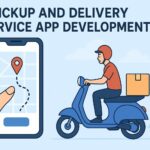Pickup and Delivery Service App Development: Build Scalable & Smart Solutions
