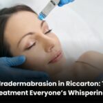Hydradermabrasion in Riccarton: The Glow Treatment Everyone’s Whispering About