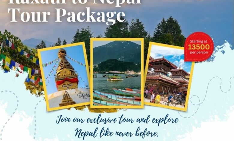 Explore Raxaul to Nepal tour– Comfort, Culture & Convenience in One Package