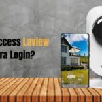 How To Access Laview Camera Login?: Complete Guide.