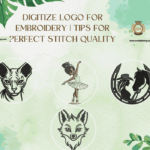 Digitize Logo for Embroidery | Tips for Perfect Stitch Quality