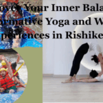 Discover Your Inner Balance: Transformative Yoga and Wellness Experiences in Rishikesh