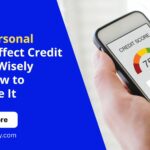 Will Personal Loan Affect Credit Score and How to Manage It Wisely
