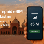 Best Prepaid eSIM for Pakistan: Stay Connected Effortlessly While You Travel