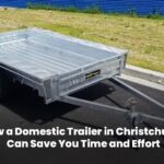 How a Domestic Trailer in Christchurch Can Save You Time and Effort