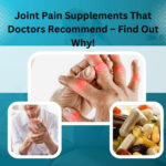Joint Pain Supplements That Doctors Recommend – Find Out Why!
